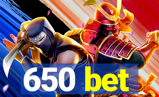 650 bet